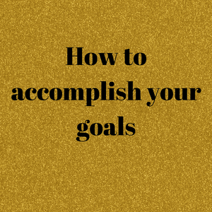 How to accomplish your goals - Dream Believe Achieve Strategies